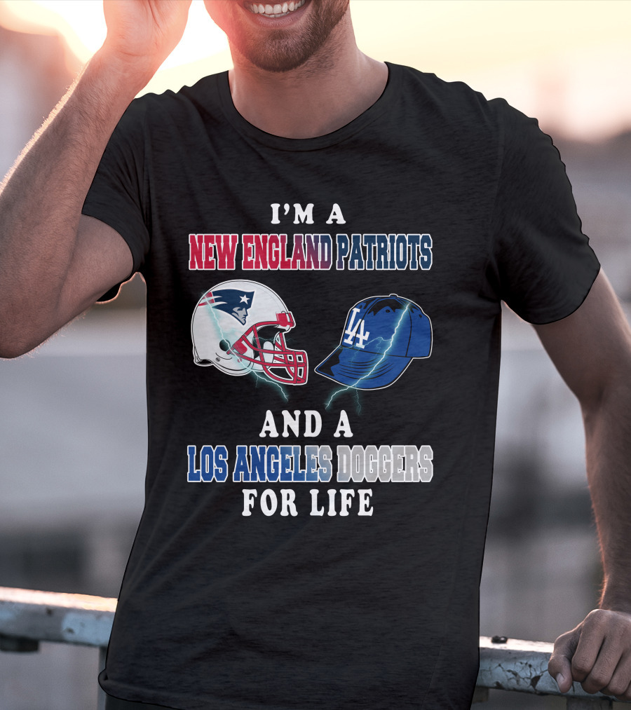 I'm A New England Patriots And Los Angeles Dodgers For Life T-Shirt