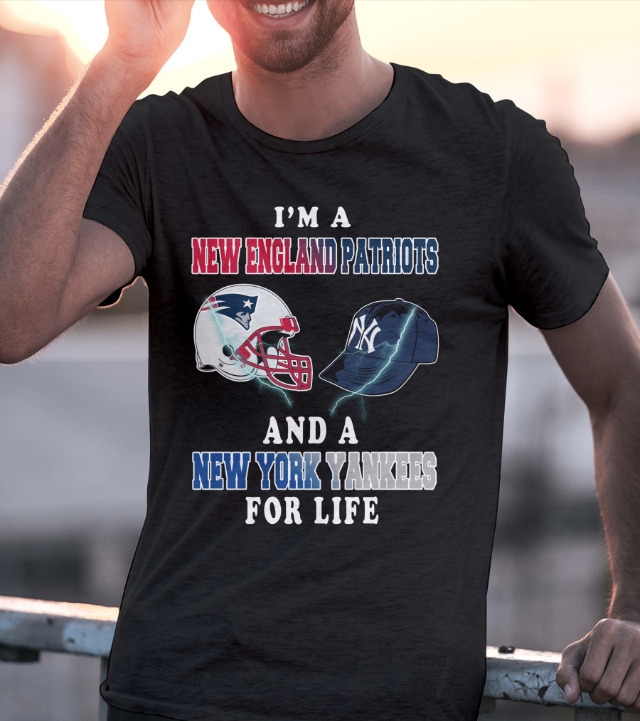 I'm A New England Patriots And A New York Yankees For Life T-Shirt