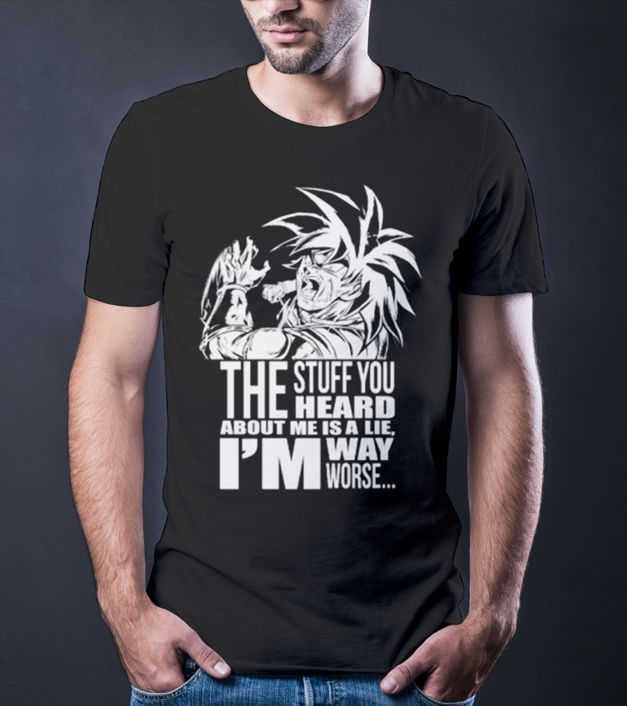 The Stuff You Heard About Me Is A Lie I'm Way Worse 04073819 T-Shirt
