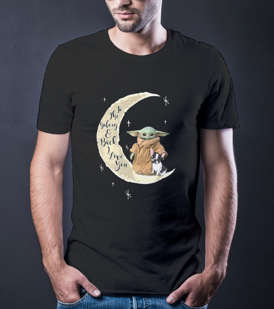 To The Galaxy And Back I Love You Baby Yoda French Bulldog Moon T-Shirt