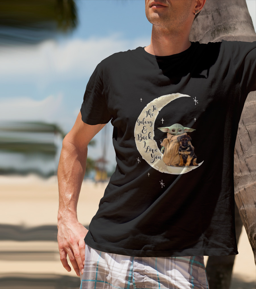 To The Galaxy And Back I Love You Baby Yoda German Shepherd T-Shirt