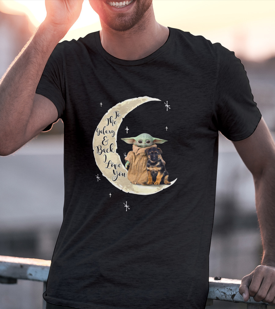 To The Galaxy And Back I Love You Baby Yoda German Shepherd T-Shirt