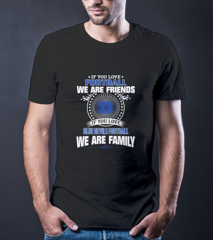 If You Love Football We Are Friends Blue Devils Football We Are Family T-Shirt