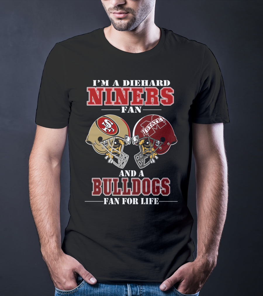 I'm A Diehard Niners Fan And A Bulldogs Fan For Life T-Shirt