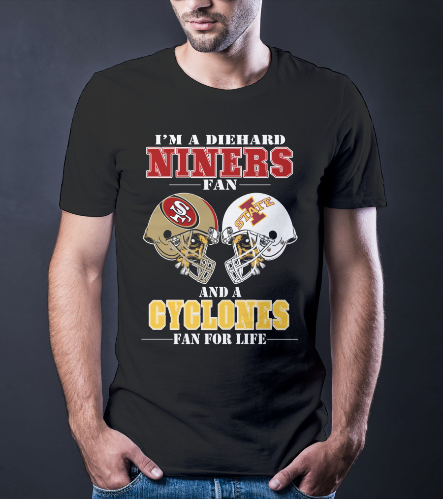 I'm A Diehard Niners Fan And A Cyclones Fan For Life T-Shirt