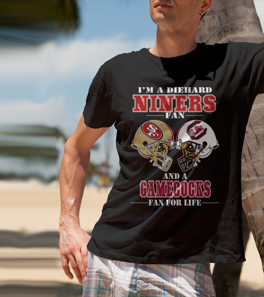 I'm A Diehard Niners Fan And A Gamecocks Fan For Life T-Shirt