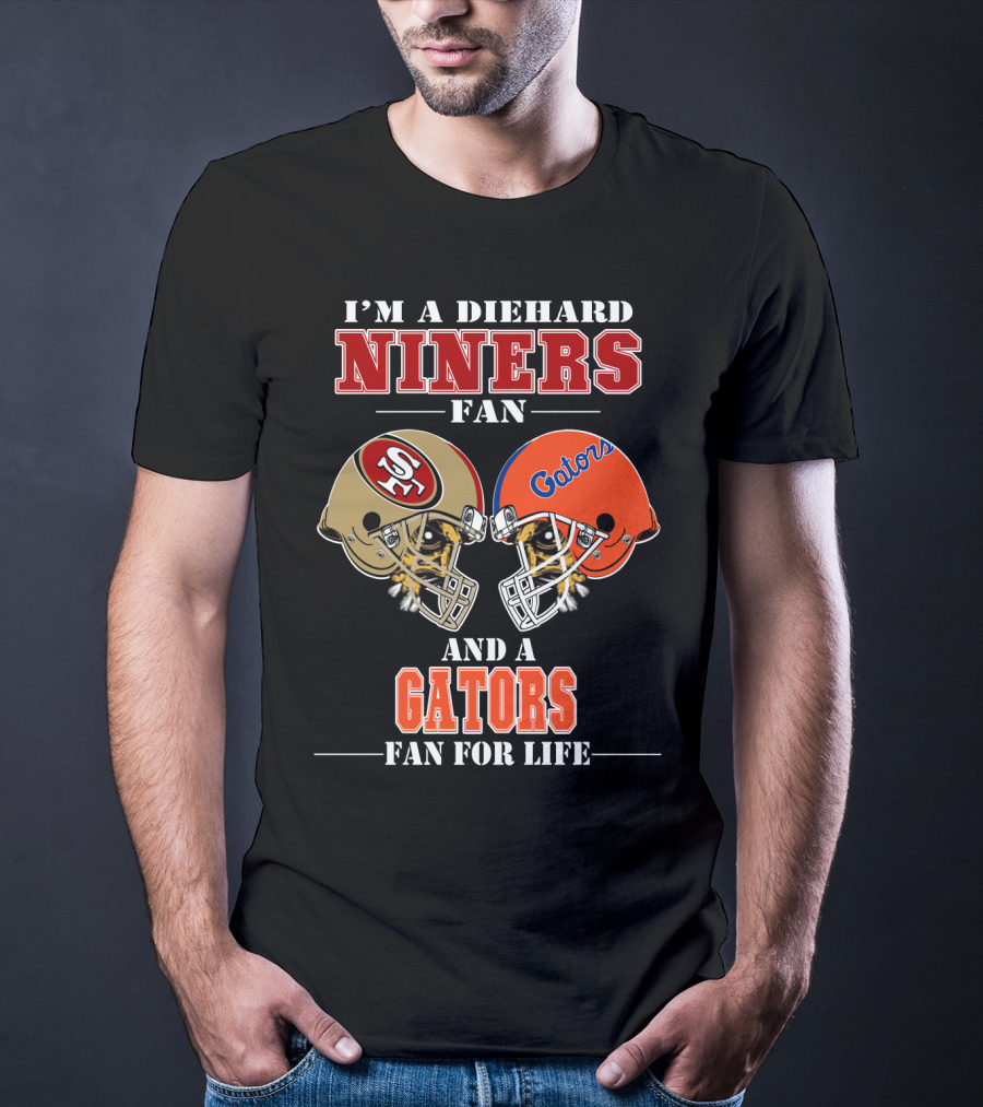 I'm A Diehard Niners Fan And A Gators Fan For Life T-Shirt