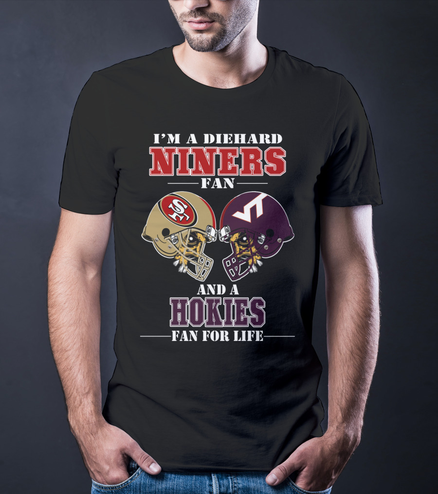 I'm A Diehard Niners Fan And A Hokies Fan For Life T-Shirt
