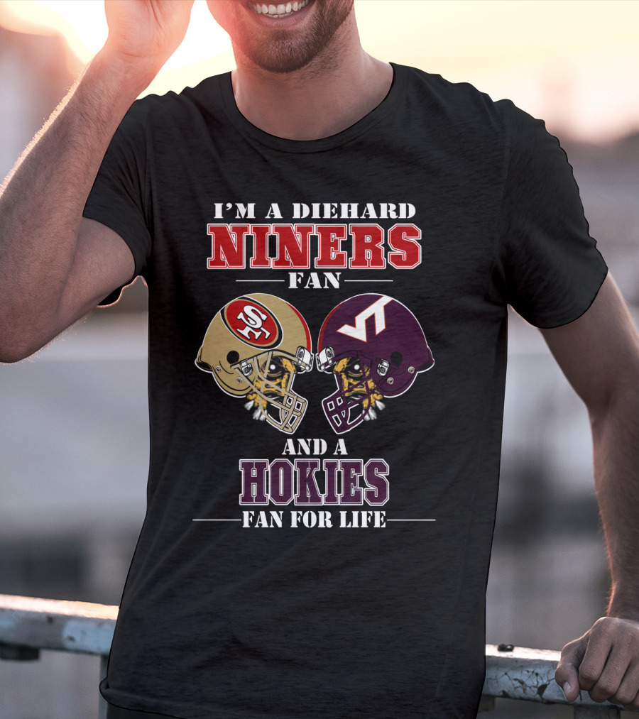 I'm A Diehard Niners Fan And A Hokies Fan For Life T-Shirt