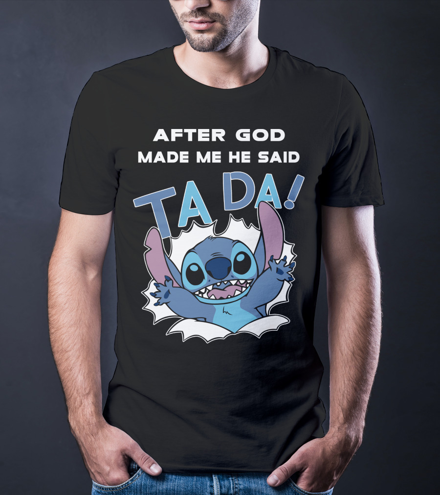 After God Made Me He Said Ta Da Stitch T-Shirt