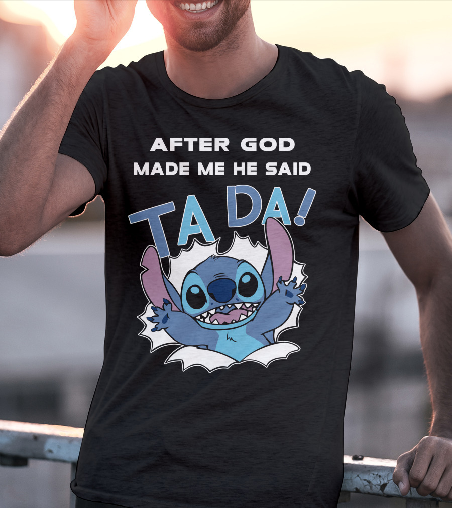 After God Made Me He Said Ta Da Stitch T-Shirt