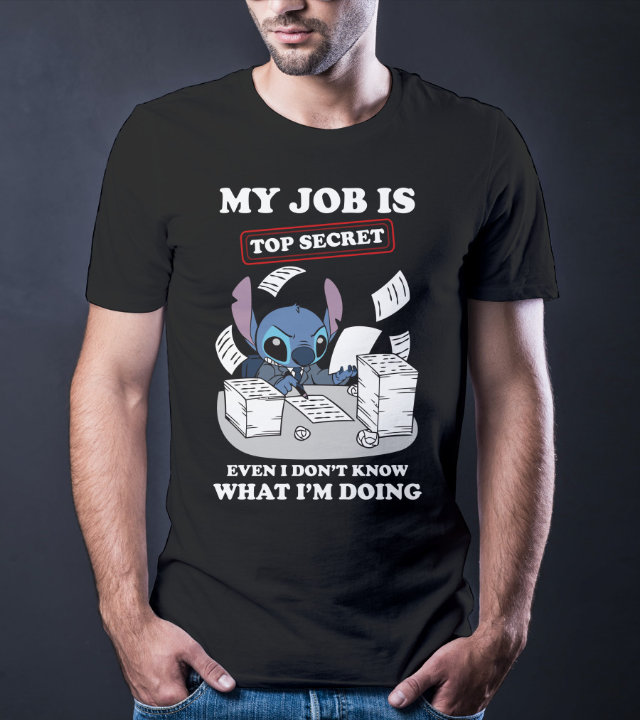 My Job Is Top Secret Even I Don't Know What I'm Doing Stitch T-Shirt
