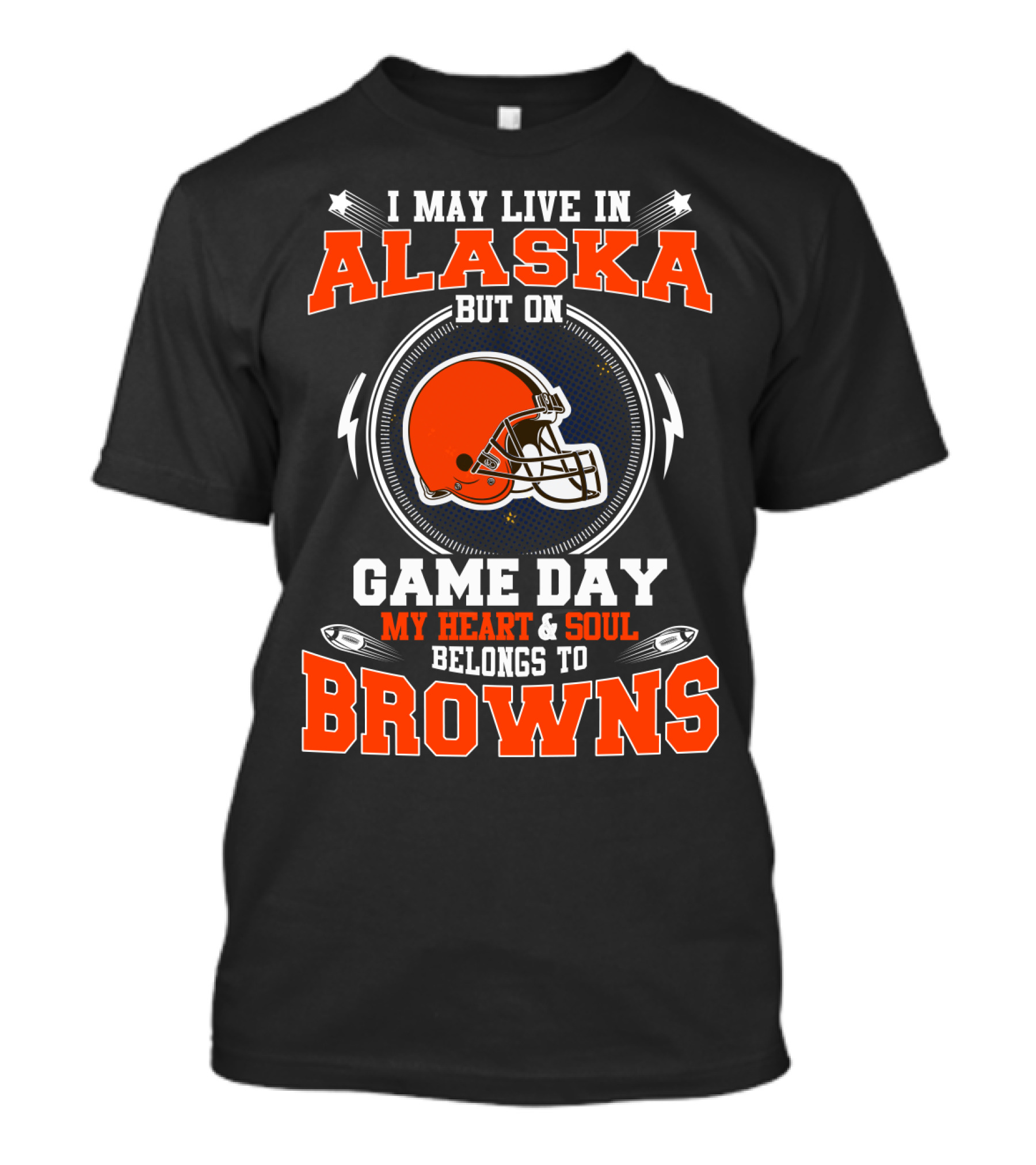 I May Live In Alaska But On Game Day My Heart And Soul Belongs To Browns T-Shirt
