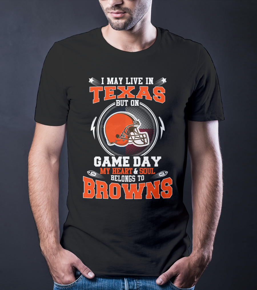 I May Live In Texas But On Game Day My Heart And Soul Belongs To Browns Football Helmet T-Shirt