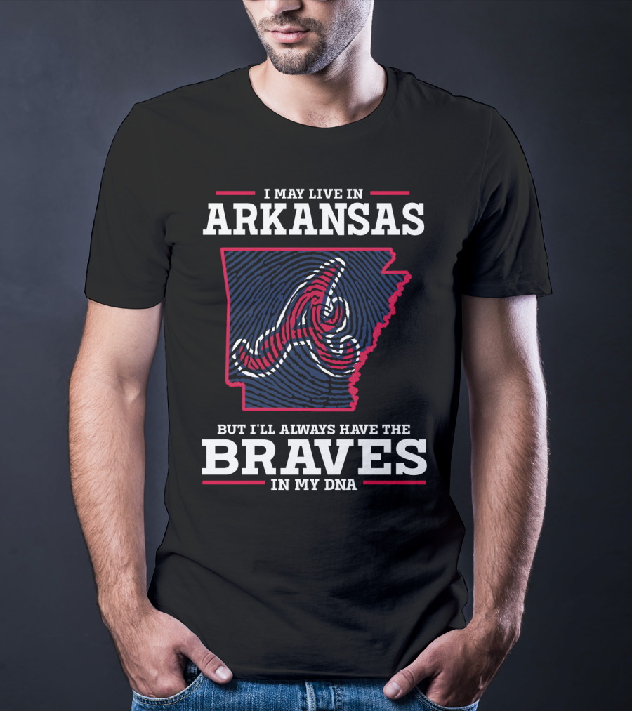 I May Live In Arkansas But I'll Always Have The Braves In My DNA T-Shirt