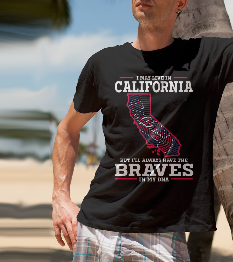 I May Live In California But I'll Always Have The Braves In My DNA T-Shirt
