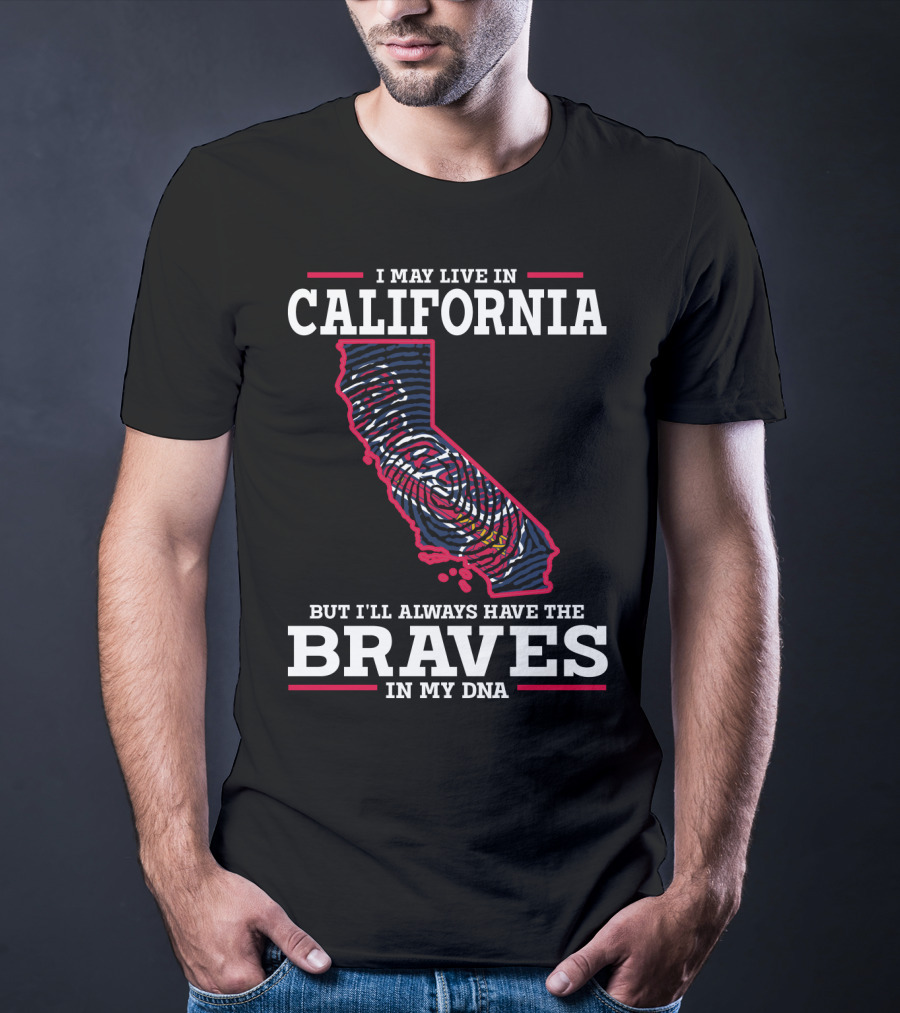 I May Live In California But I'll Always Have The Braves In My DNA T-Shirt