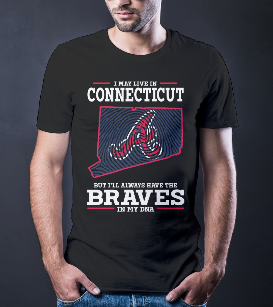 I May Live In Connecticut But I'll Always Have The Braves In My DNA T-Shirt