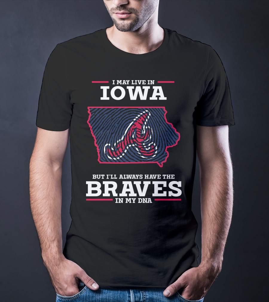 I May Live In Iowa But I'll Always Have The Braves In My DNA T-Shirt