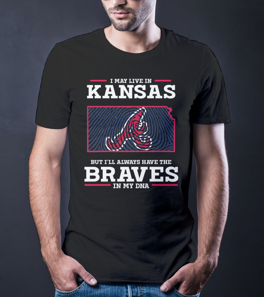 I May Live In Kansas But I'll Always Have The Braves In My DNA T-Shirt