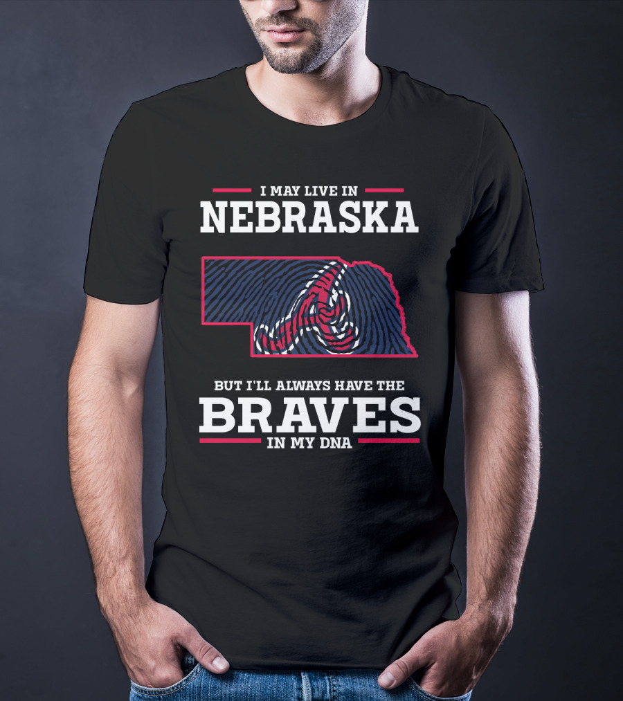 I May Live In Nebraska But I'll Always Have The Braves In My DNA T-Shirt