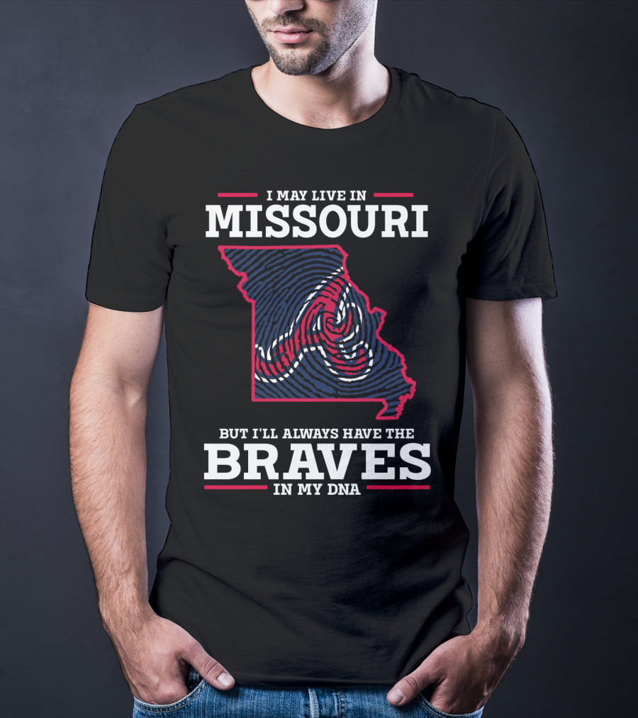 I May Live In Missouri But I'll Always Have The Braves In My DNA T-Shirt