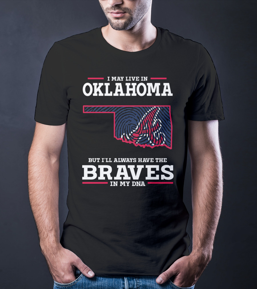 I May Live In Oklahoma But I'll Always Have The Braves In My Dna With Oklahoma State Outline And Braves T-Shirt