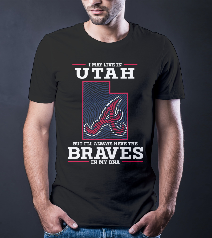 I May Live In Utah But I'll Always Have The Braves In My DNA T-Shirt