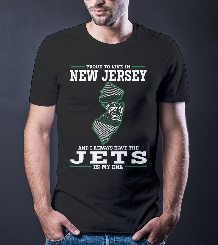 Proud To Live In New Jersey And I Always Have The Jets In My DNA T-Shirt