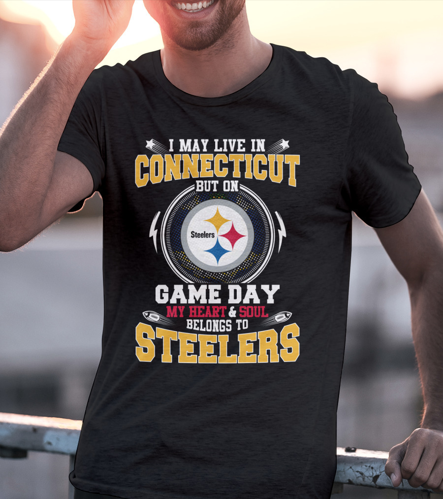 I May Live In Connecticut But On Game Day My Heart & Soul Belongs To Steelers T-Shirt