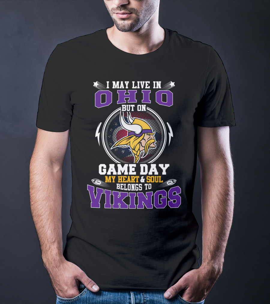 I May Live In Ohio But On Game Day My Heart And Soul Belongs To Vikings T-Shirt