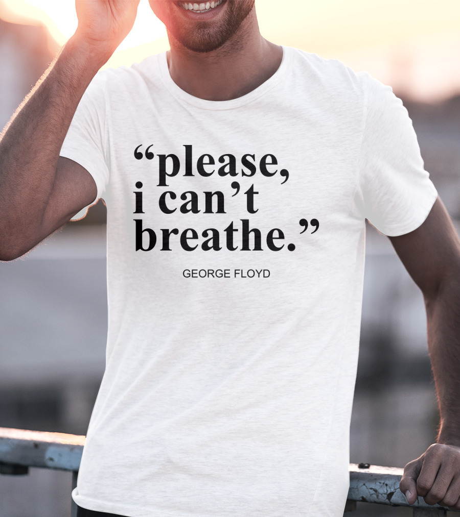 Please I Can't Breathe George Floyd T-Shirt