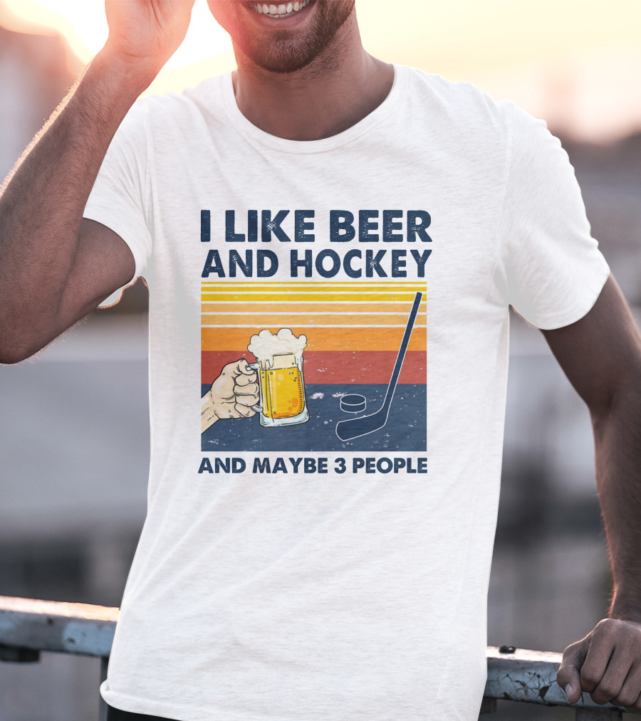 I Like Beer And Hockey And Maybe 3 People T-Shirt