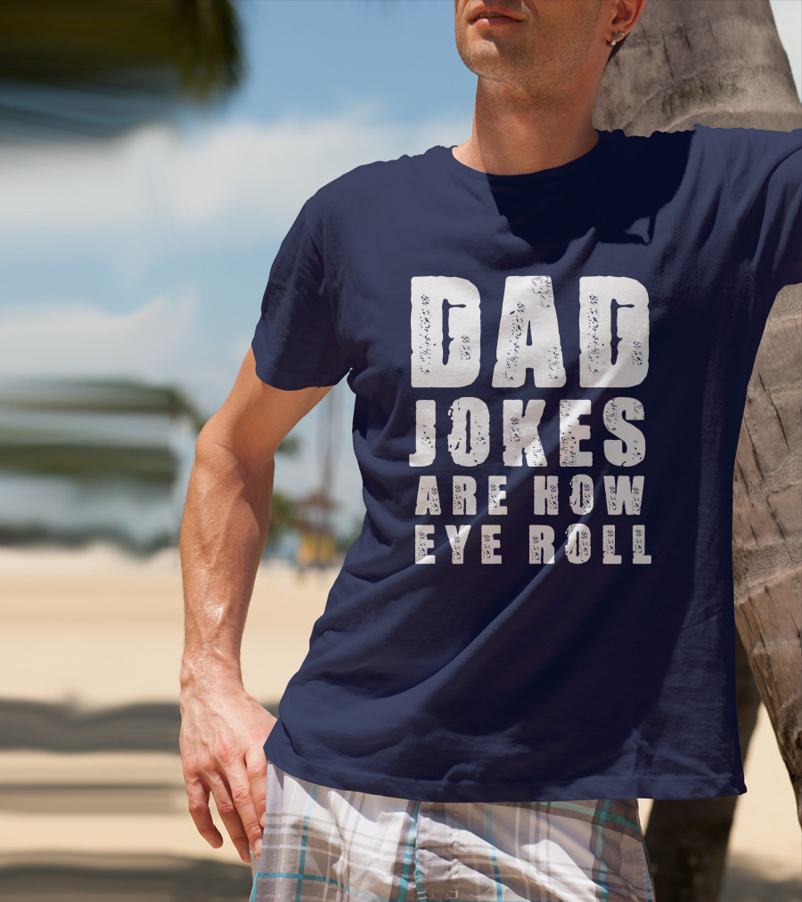 Dad Jokes Are How Eye Roll Retro Humor T-Shirt