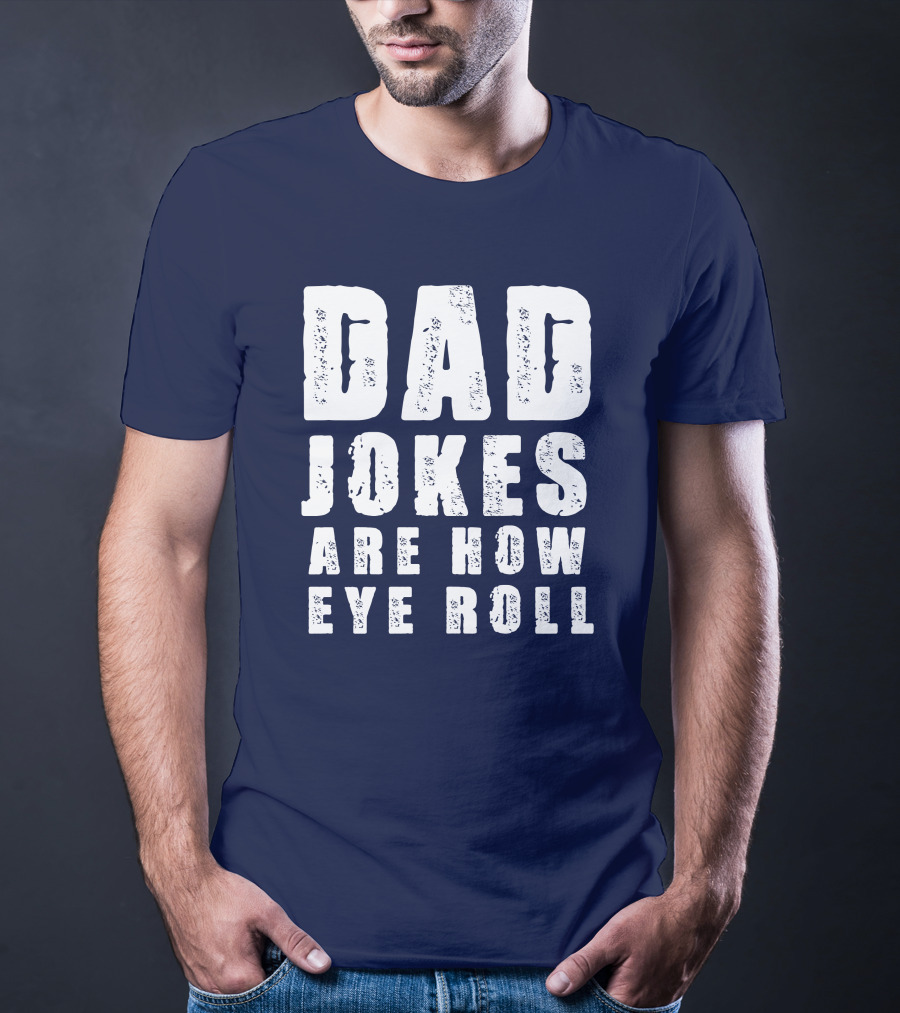 Dad Jokes Are How Eye Roll Retro Humor T-Shirt