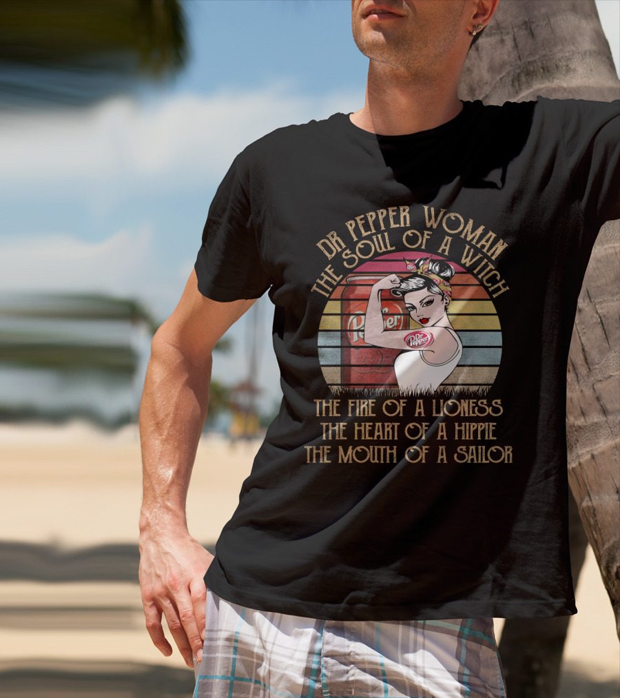 Dr Pepper Woman The Soul Of A Witch The Fire Of A Lioness The Heart Of A Hippie The Mouth Of A Sailor T-Shirt
