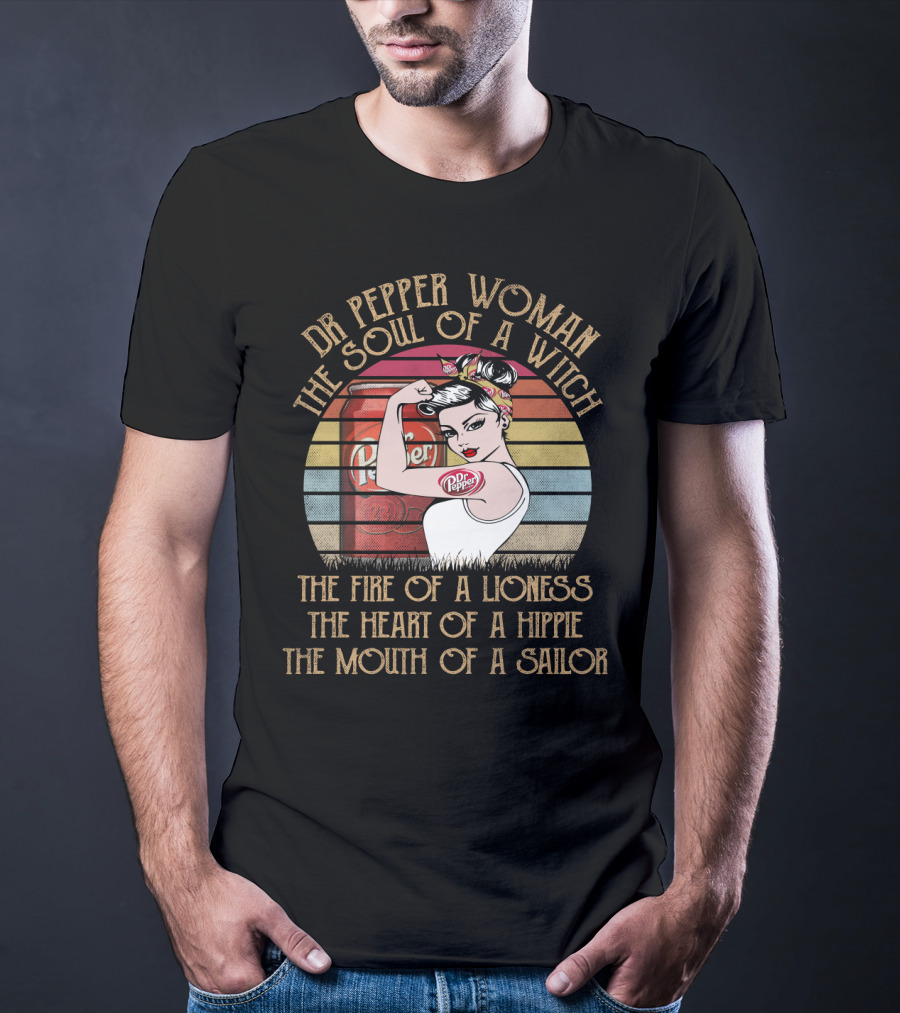Dr Pepper Woman The Soul Of A Witch The Fire Of A Lioness The Heart Of A Hippie The Mouth Of A Sailor T-Shirt