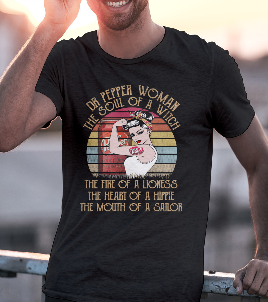 Dr Pepper Woman The Soul Of A Witch The Fire Of A Lioness The Heart Of A Hippie The Mouth Of A Sailor T-Shirt