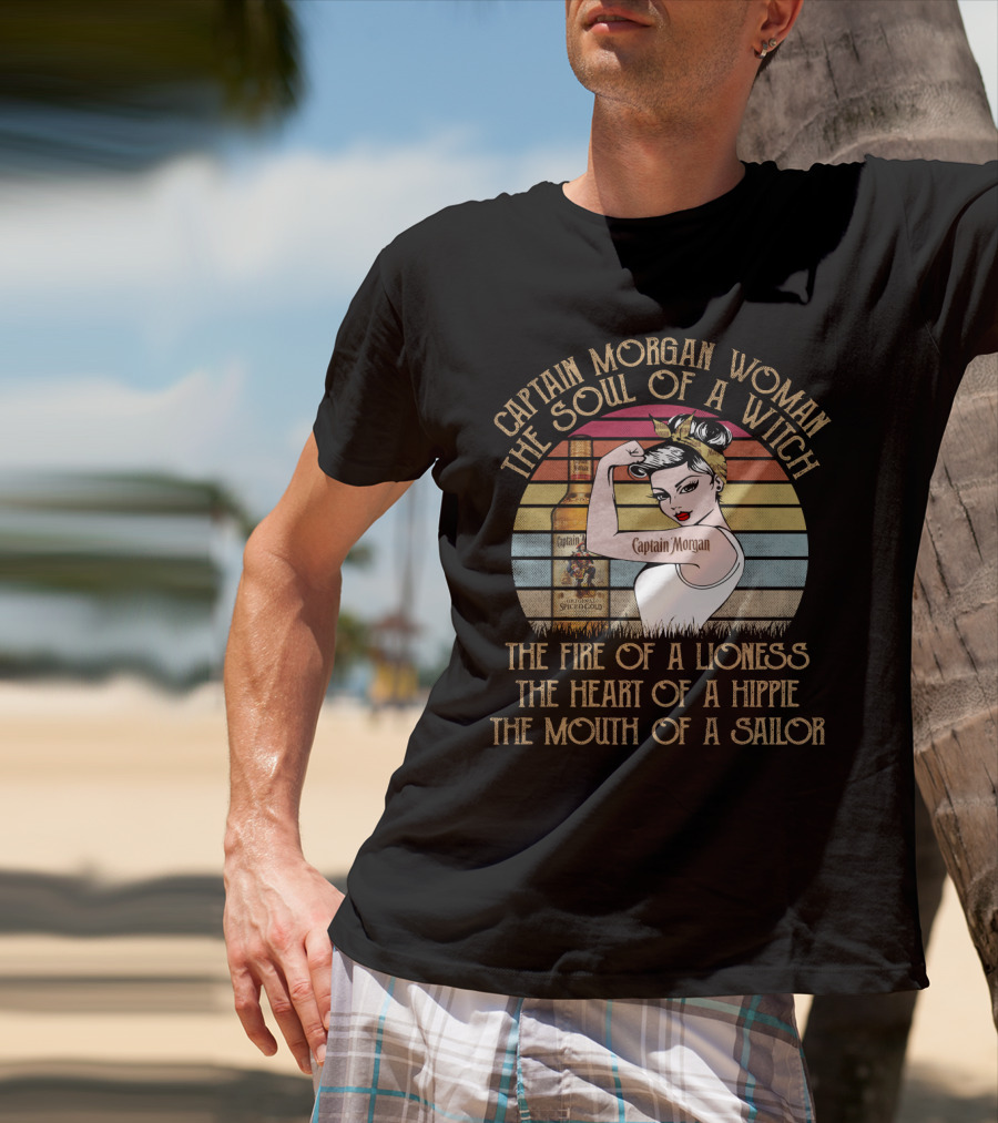 Captain Morgan Woman The Soul Of A Witch Fire Of A Lioness Heart Of A Hippie Mouth Of A Sailor T-Shirt