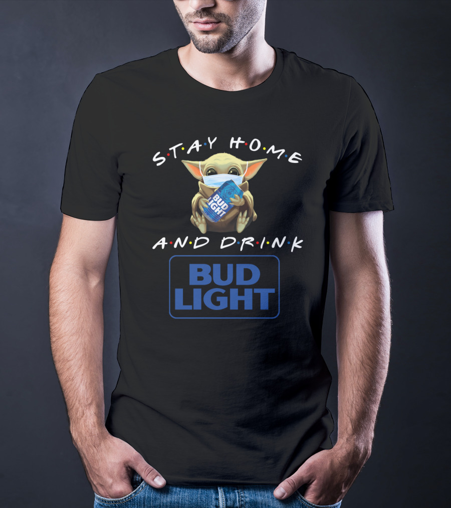 Stay Home And Drink Bud Light T-Shirt