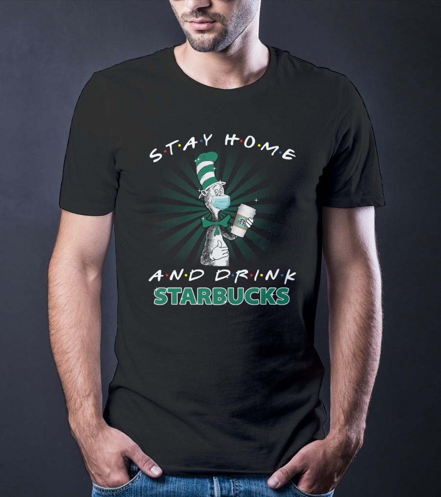 Stay Home And Drink Starbucks Dr Seuss Masked Cat Hat T-Shirt