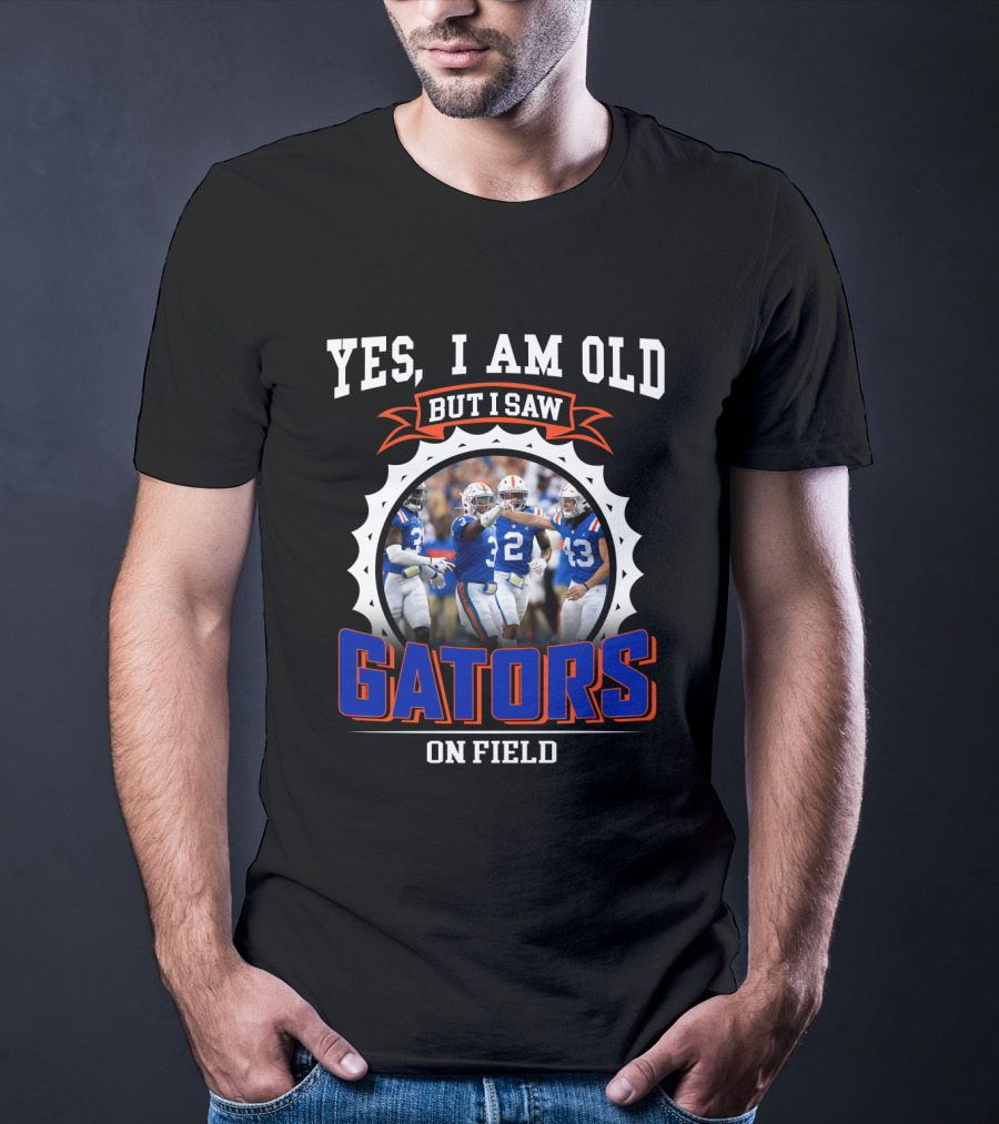 Yes I Am Old But I Saw Gators On Field T-Shirt