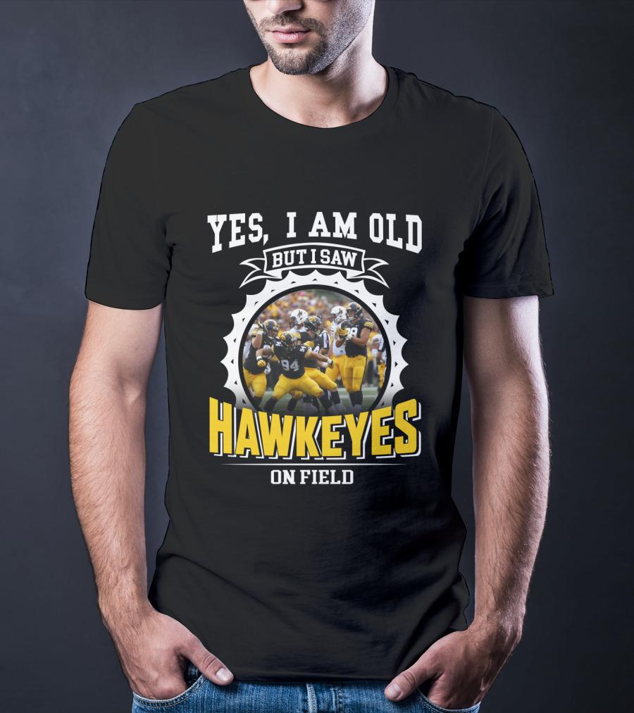 Yes I Am Old But I Saw Hawkeyes On Field T-Shirt