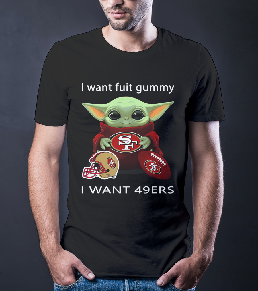 I Want Fuit Gummy I Want 49ers Sf49 Nfl T-Shirt