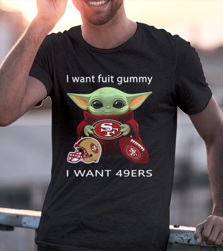 I Want Fuit Gummy I Want 49ers Sf49 Nfl T-Shirt