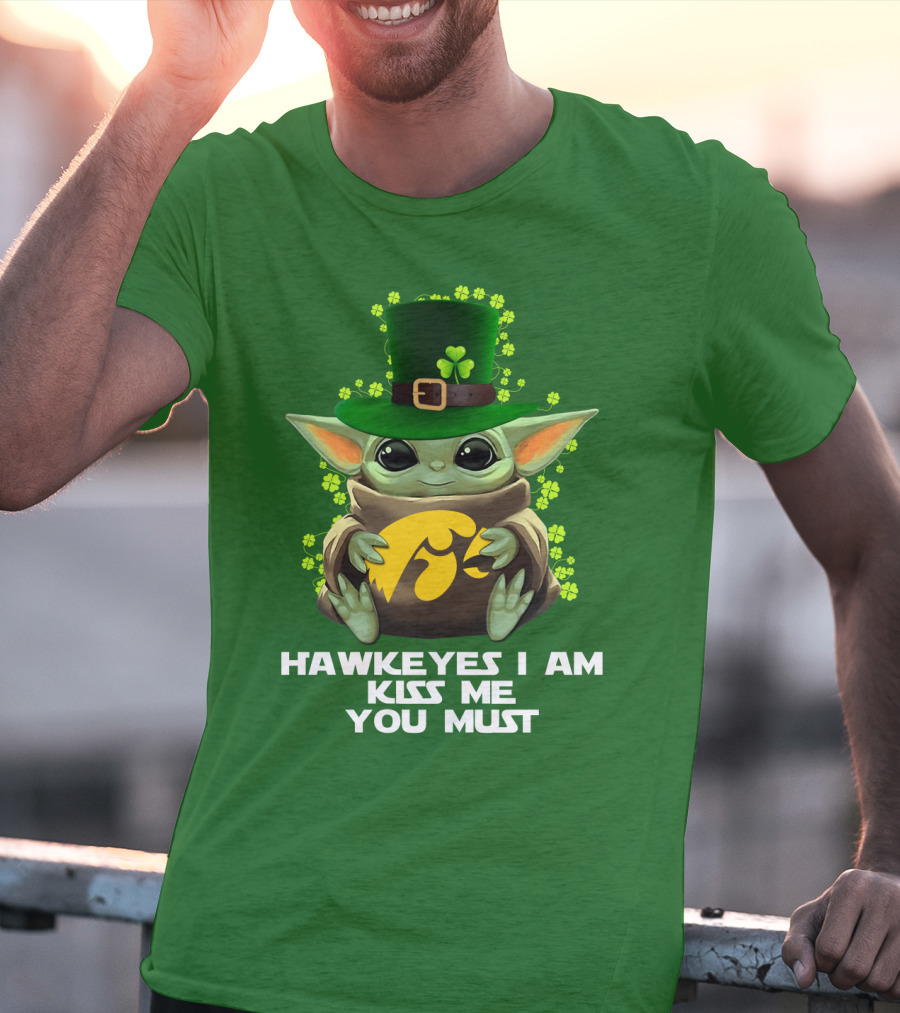 Hawkeyes I Am Kiss Me You Must Baby Yoda St. Patrick's Day T-Shirt