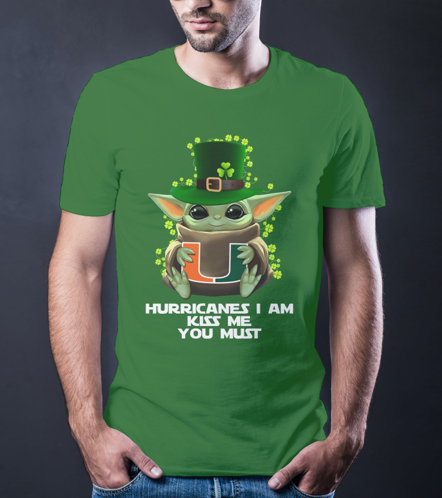 Hurricanes I Am Kiss Me You Must Baby Yoda Miami U St. Patrick's Day T-Shirt