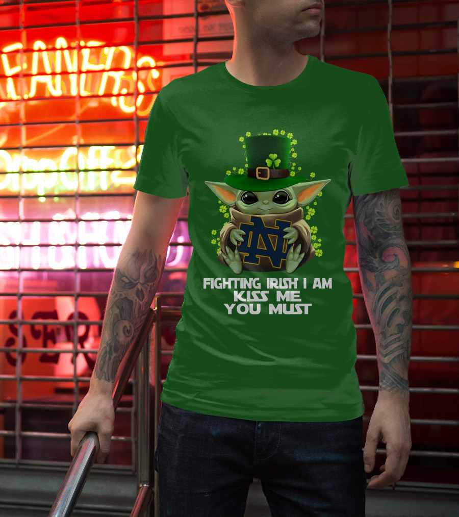 Fighting Irish I Am Kiss Me You Must Baby Yoda Notre Dame T-Shirt