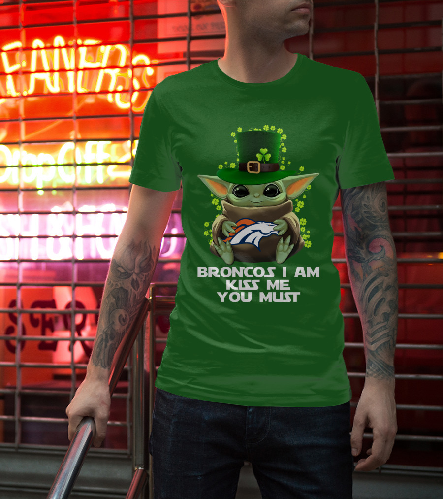 Broncos I Am Kiss Me You Must Yoda St. Patrick's Day Nfl Football T-Shirt