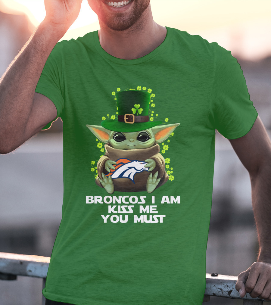 Broncos I Am Kiss Me You Must Yoda St. Patrick's Day Nfl Football T-Shirt